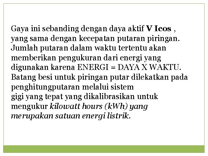 Gaya ini sebanding dengan daya aktif V Icos , yang sama dengan kecepatan putaran