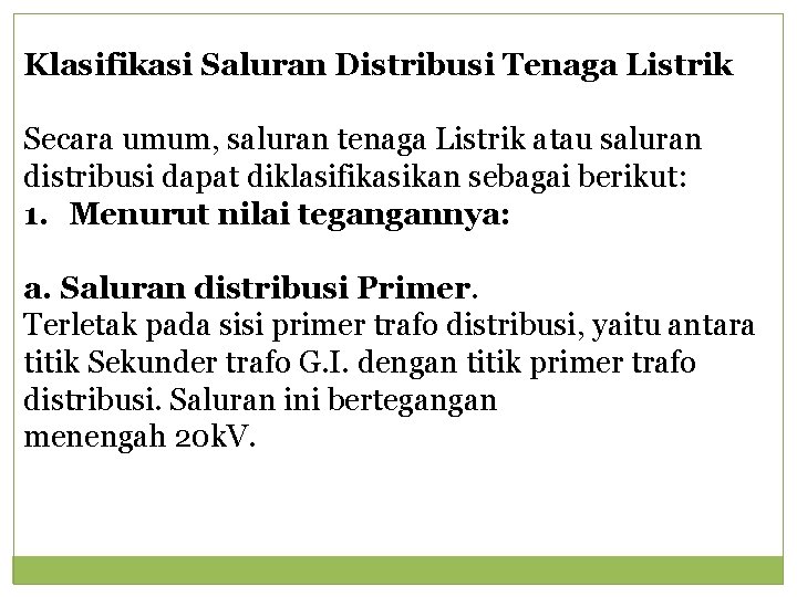 Klasifikasi Saluran Distribusi Tenaga Listrik Secara umum, saluran tenaga Listrik atau saluran distribusi dapat