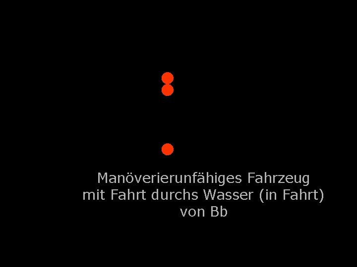 . . Manöverierunfähiges Fahrzeug mit Fahrt durchs Wasser (in Fahrt) von Bb 