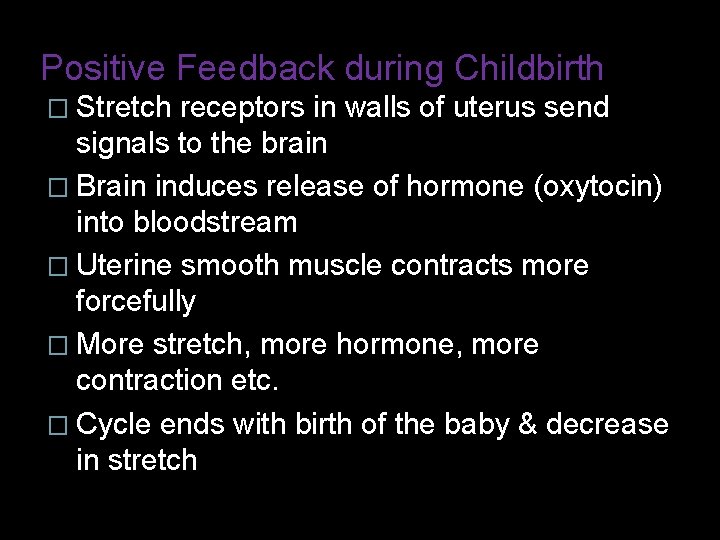 Positive Feedback during Childbirth � Stretch receptors in walls of uterus send signals to Positive Feedback during Childbirth � Stretch receptors in walls of uterus send signals to
