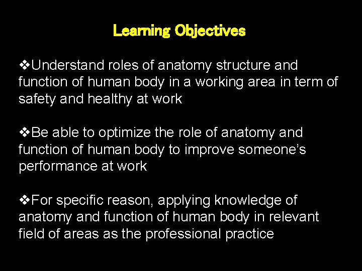 Learning Objectives v. Understand roles of anatomy structure and function of human body in Learning Objectives v. Understand roles of anatomy structure and function of human body in