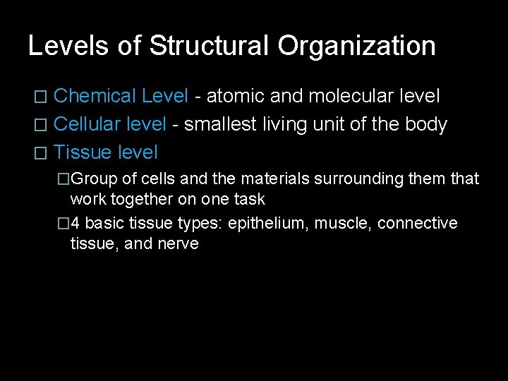 Levels of Structural Organization Chemical Level - atomic and molecular level � Cellular level Levels of Structural Organization Chemical Level - atomic and molecular level � Cellular level