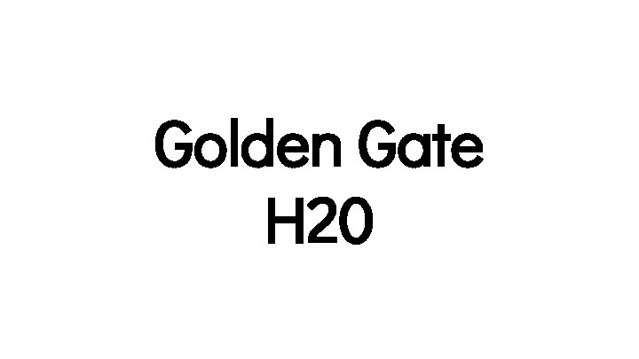 Golden Gate H 20 