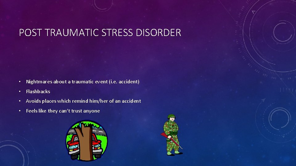 POST TRAUMATIC STRESS DISORDER • Nightmares about a traumatic event (i. e. accident) •