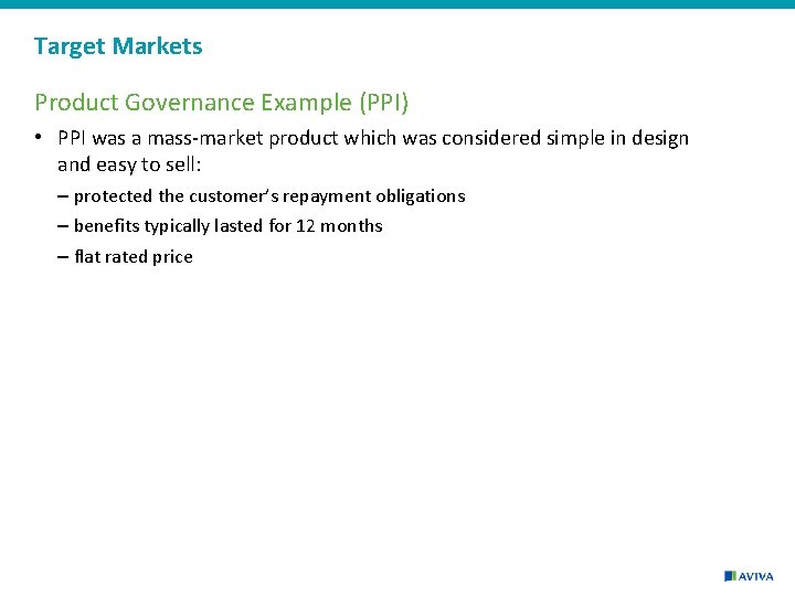 Target Markets Product Governance Example (PPI) • PPI was a mass-market product which was