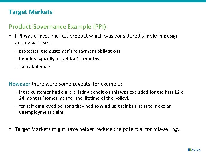 Target Markets Product Governance Example (PPI) • PPI was a mass-market product which was