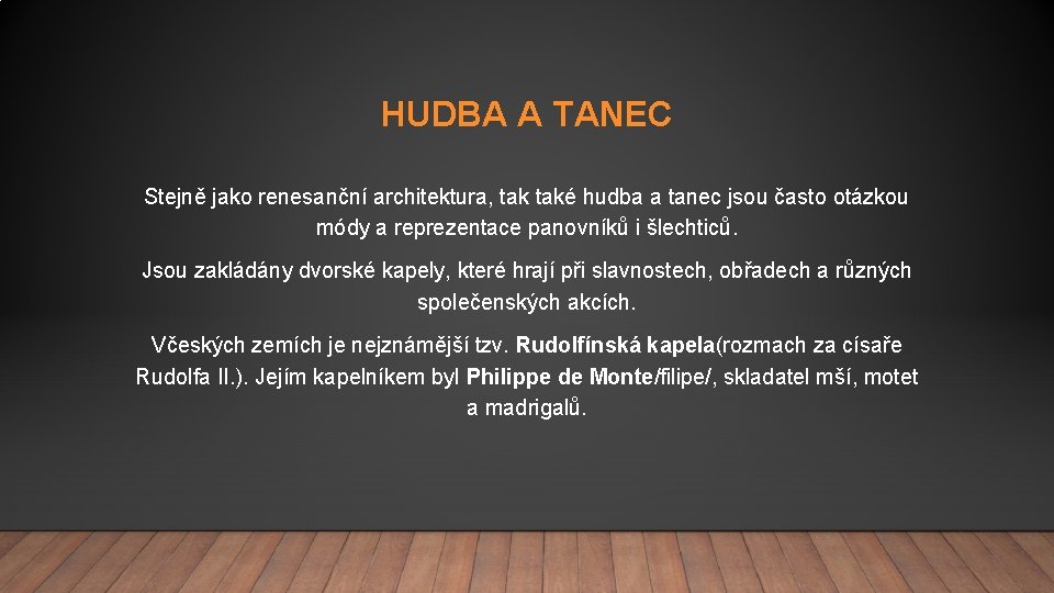 HUDBA A TANEC Stejně jako renesanční architektura, také hudba a tanec jsou často otázkou