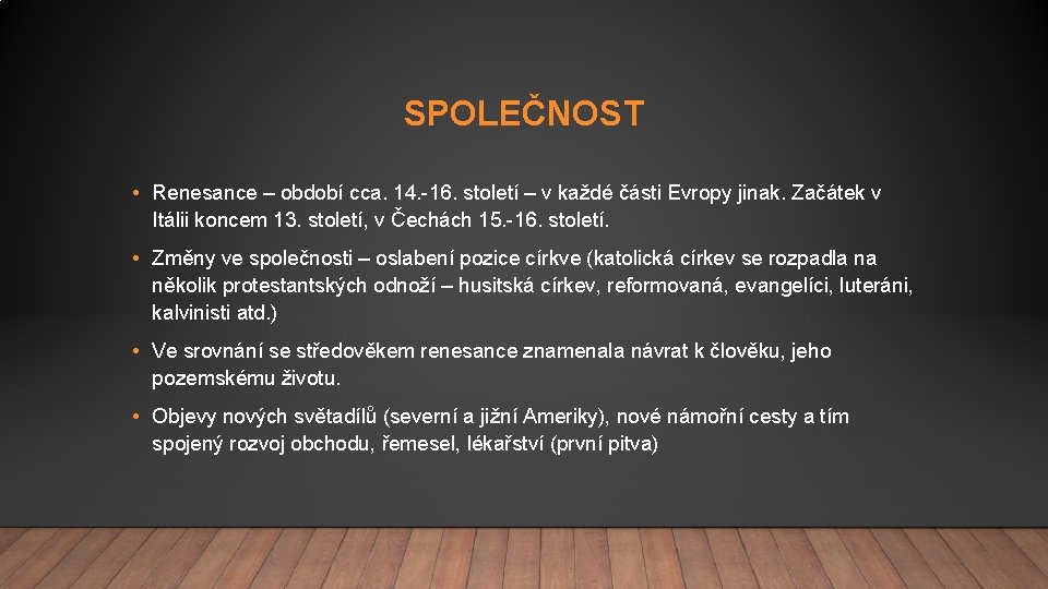 SPOLEČNOST • Renesance – období cca. 14. -16. století – v každé části Evropy