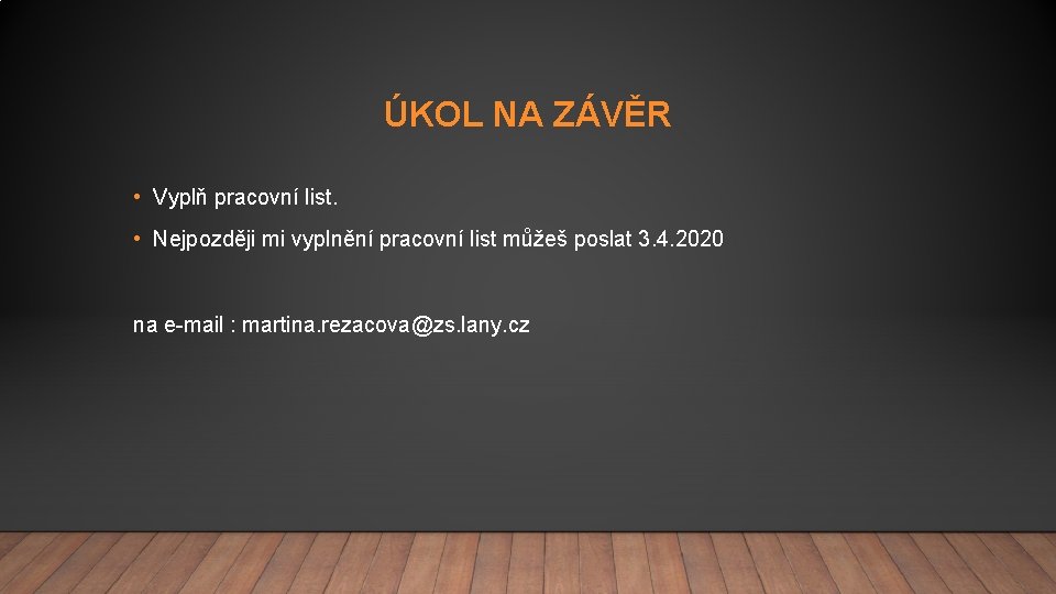 ÚKOL NA ZÁVĚR • Vyplň pracovní list. • Nejpozději mi vyplnění pracovní list můžeš