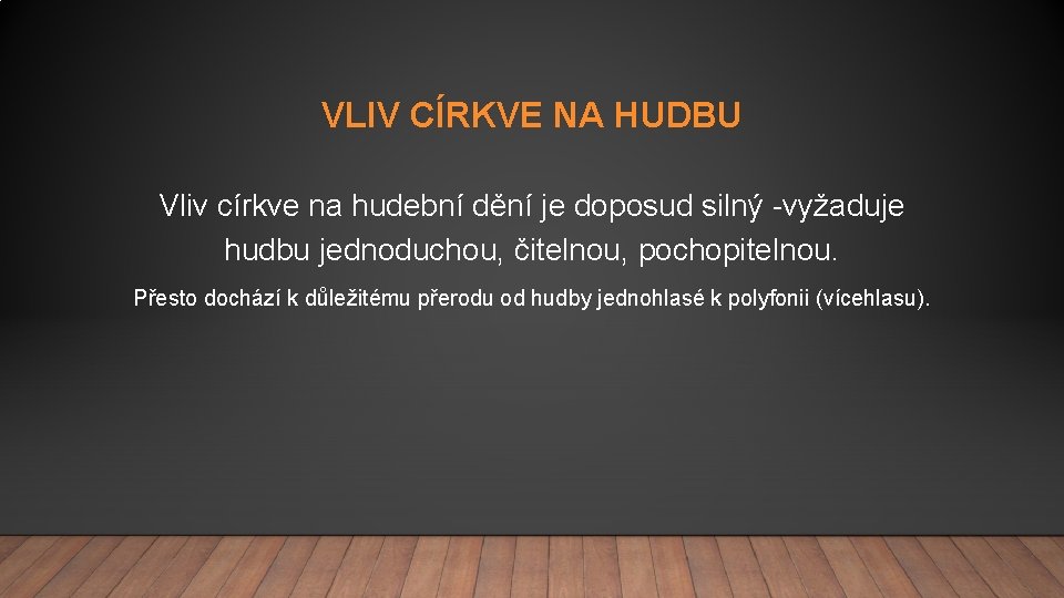 VLIV CÍRKVE NA HUDBU Vliv církve na hudební dění je doposud silný -vyžaduje hudbu