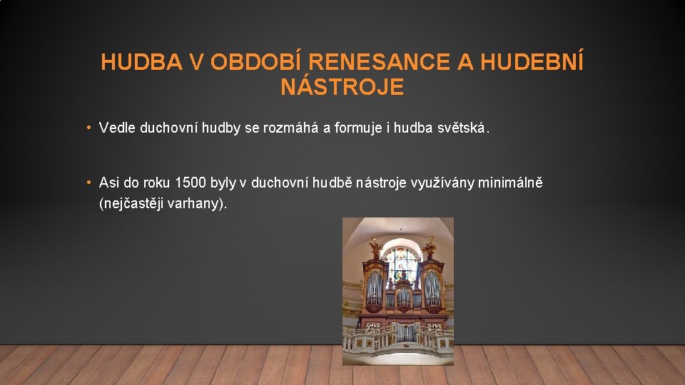 HUDBA V OBDOBÍ RENESANCE A HUDEBNÍ NÁSTROJE • Vedle duchovní hudby se rozmáhá a