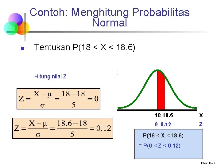 Contoh: Menghitung Probabilitas Normal n Tentukan P(18 < X < 18. 6) Hitung nilai