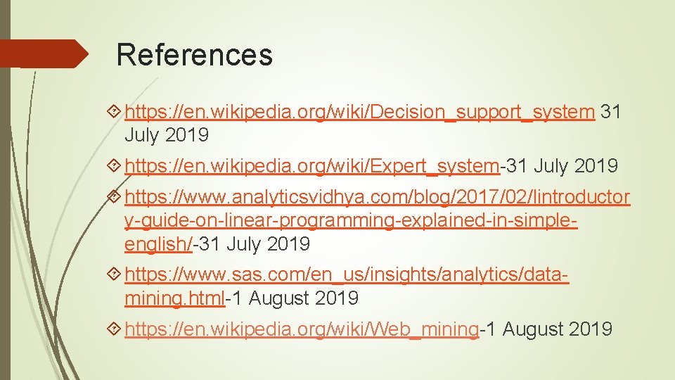 References https: //en. wikipedia. org/wiki/Decision_support_system 31 July 2019 https: //en. wikipedia. org/wiki/Expert_system-31 July 2019
