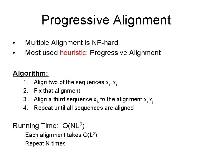 Progressive Alignment • • Multiple Alignment is NP-hard Most used heuristic: Progressive Alignment Algorithm: