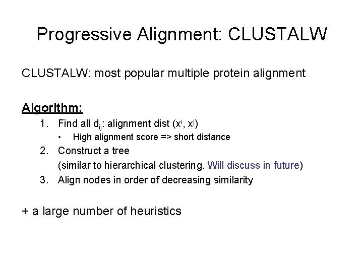 Progressive Alignment: CLUSTALW: most popular multiple protein alignment Algorithm: 1. Find all dij: alignment