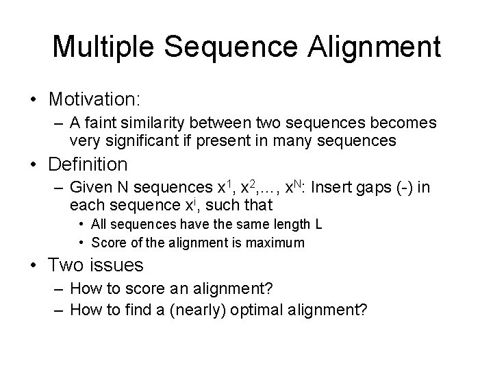 Multiple Sequence Alignment • Motivation: – A faint similarity between two sequences becomes very