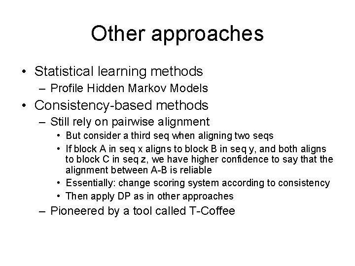 Other approaches • Statistical learning methods – Profile Hidden Markov Models • Consistency-based methods