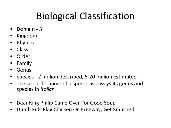 Biological Classification • • • Domain - 3 Kingdom Phylum Class Order Family Genus