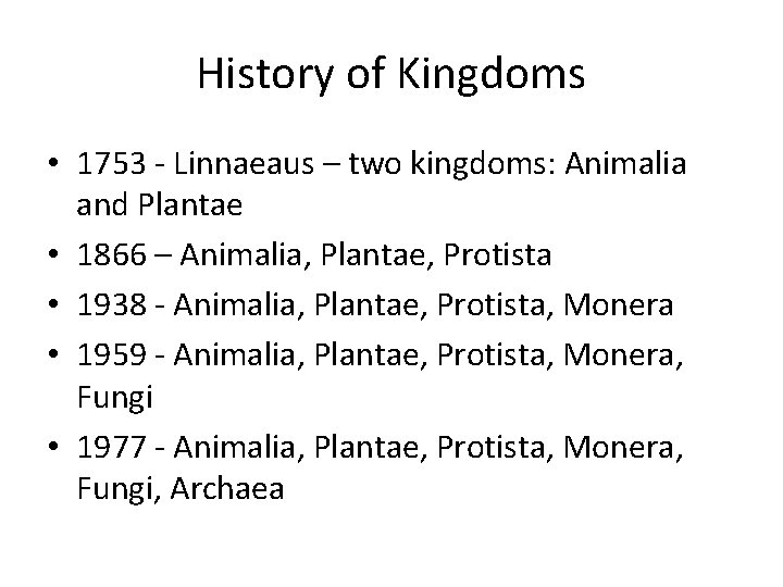 History of Kingdoms • 1753 - Linnaeaus – two kingdoms: Animalia and Plantae •