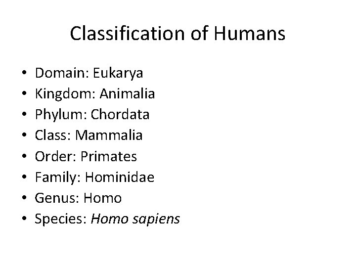 Classification of Humans • • Domain: Eukarya Kingdom: Animalia Phylum: Chordata Class: Mammalia Order: