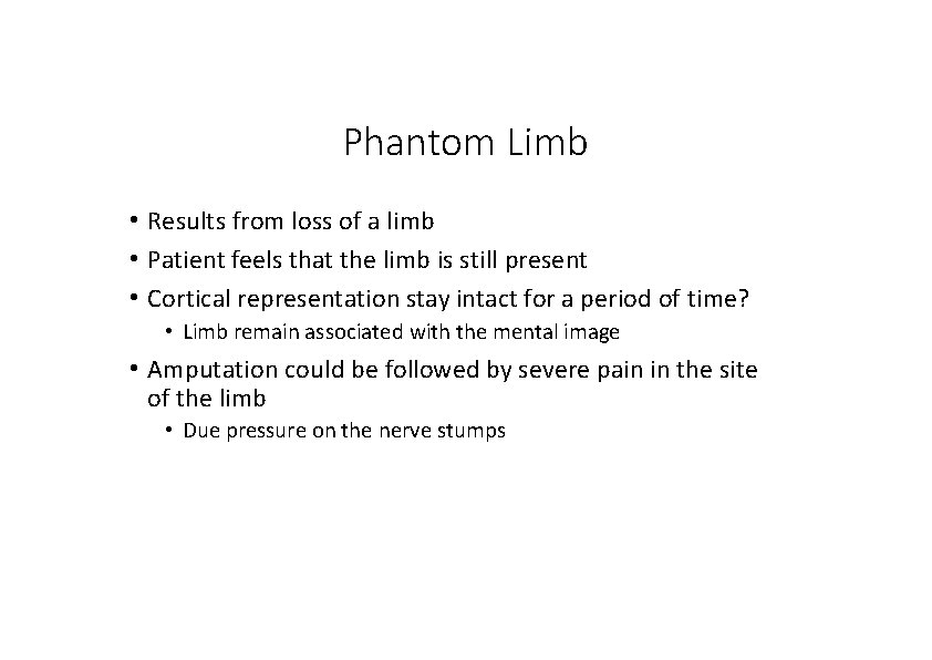 Phantom Limb • Results from loss of a limb • Patient feels that the