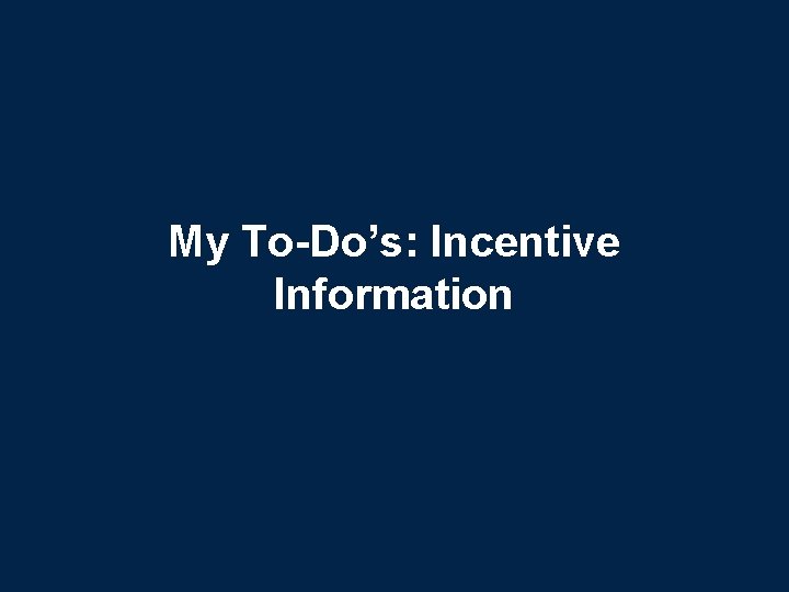 My To-Do’s: Incentive Information 