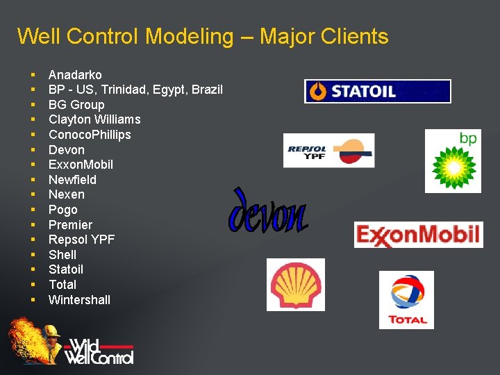 Well Control Modeling – Major Clients § § § § Anadarko BP - US,