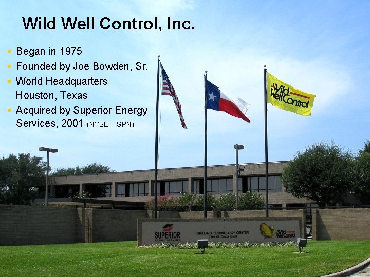 Wild Well Control, Inc. § Began in 1975 § Founded by Joe Bowden, Sr.