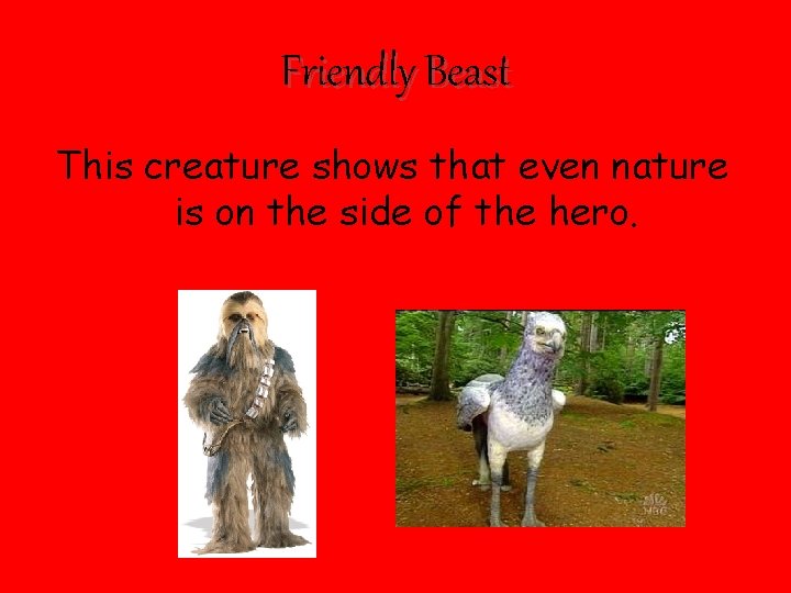 Friendly Beast This creature shows that even nature is on the side of the