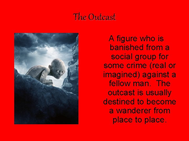 The Outcast A figure who is banished from a social group for some crime