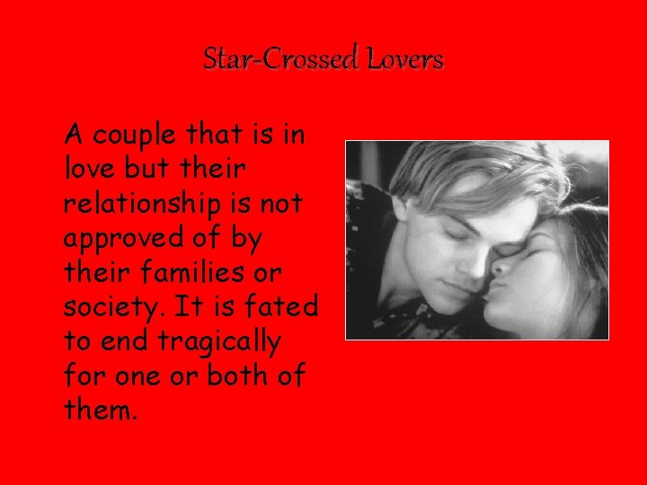 Star-Crossed Lovers A couple that is in love but their relationship is not approved
