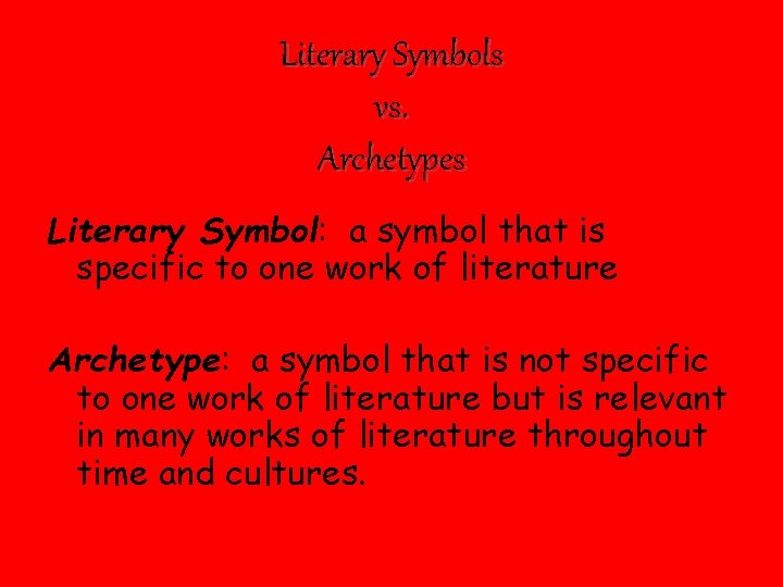 Literary Symbols vs. Archetypes Literary Symbol: a symbol that is specific to one work