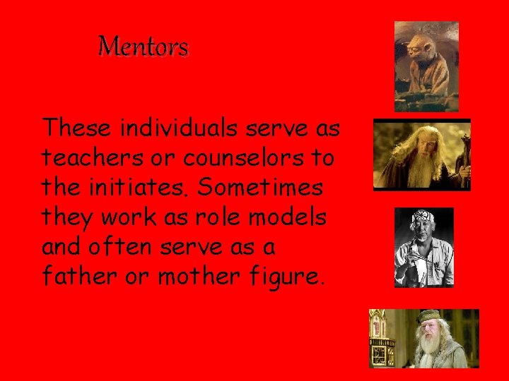 Mentors These individuals serve as teachers or counselors to the initiates. Sometimes they work