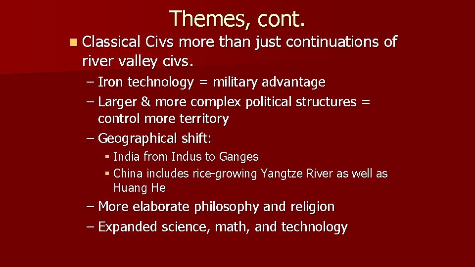 n Classical Themes, cont. Civs more than just continuations of river valley civs. –