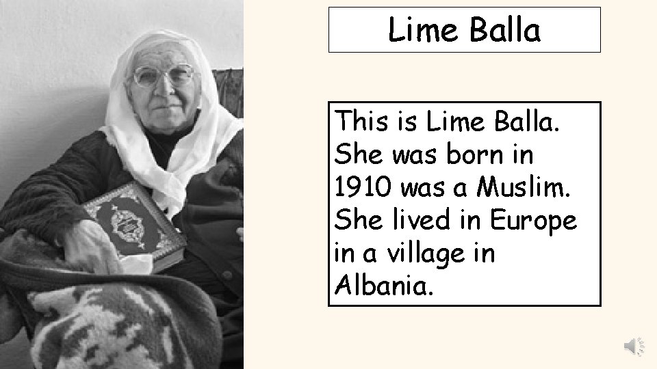 Lime Balla This is Lime Balla. She was born in 1910 was a Muslim.