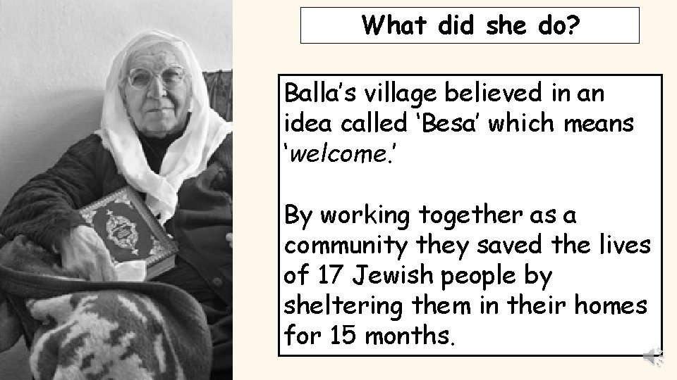 What did she do? Balla’s village believed in an idea called ‘Besa’ which means