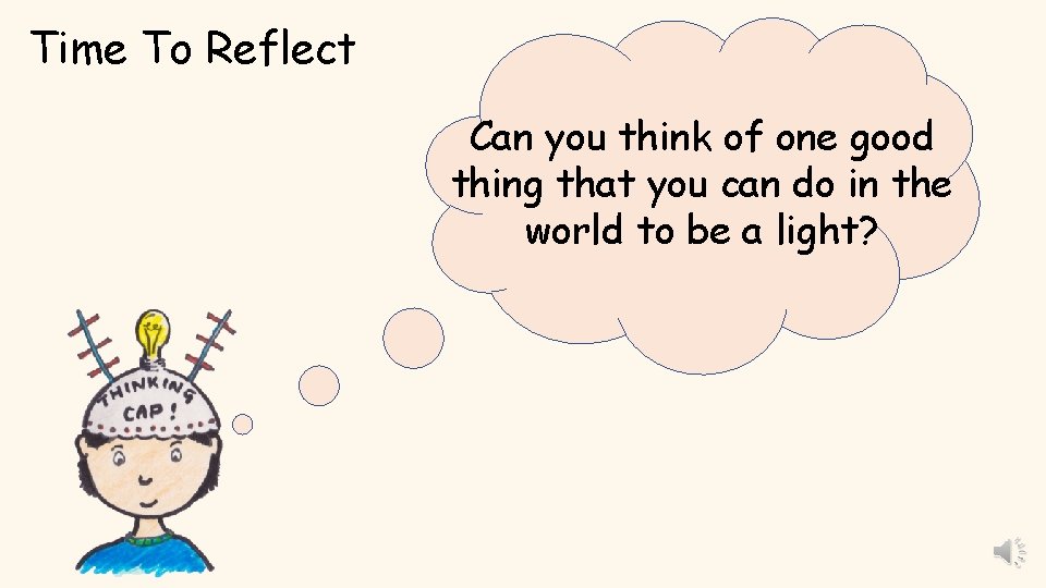 Time To Reflect Can you think of one good thing that you can do