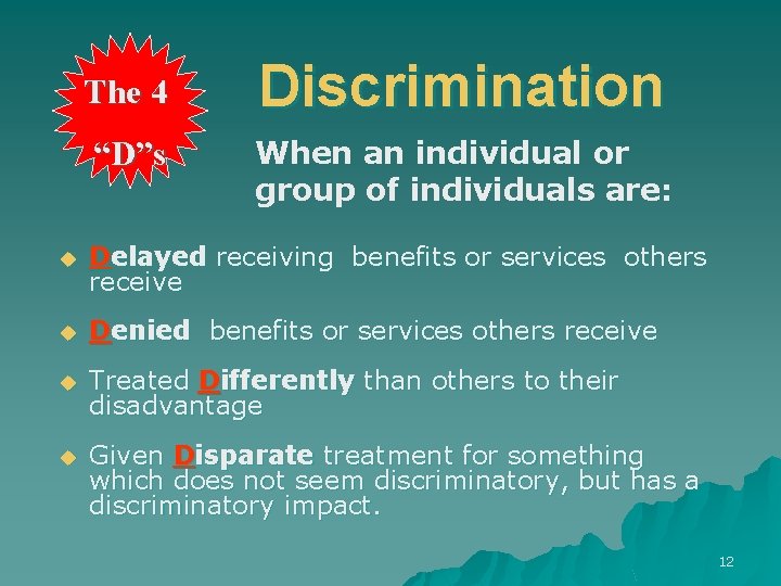 The 4 “D”s Discrimination When an individual or group of individuals are: u Delayed