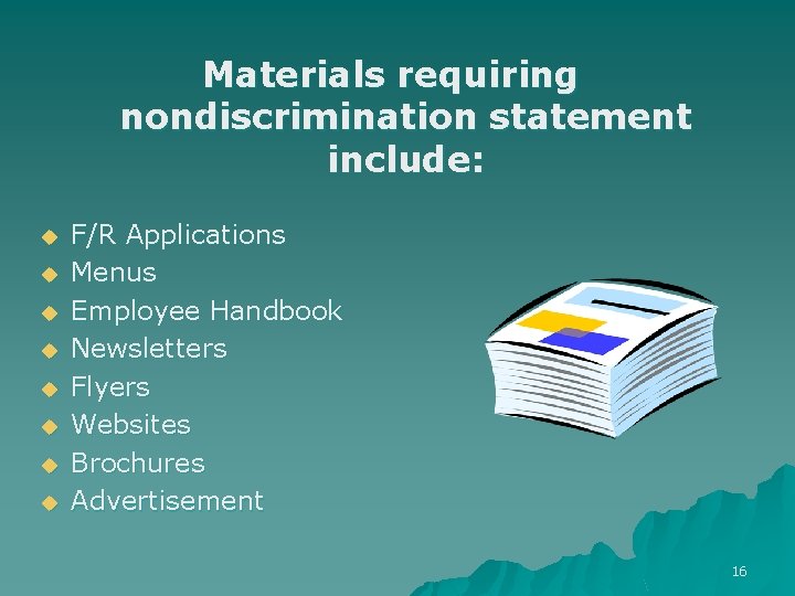 Materials requiring nondiscrimination statement include: u u u u F/R Applications Menus Employee Handbook