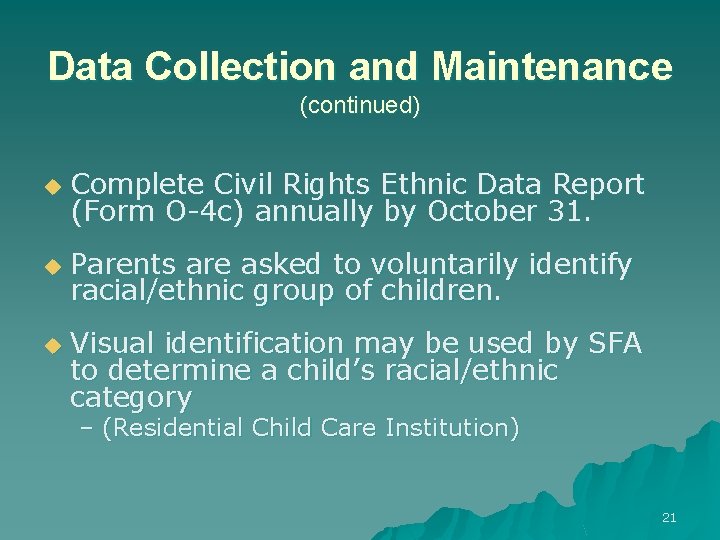 Data Collection and Maintenance (continued) u Complete Civil Rights Ethnic Data Report (Form O-4