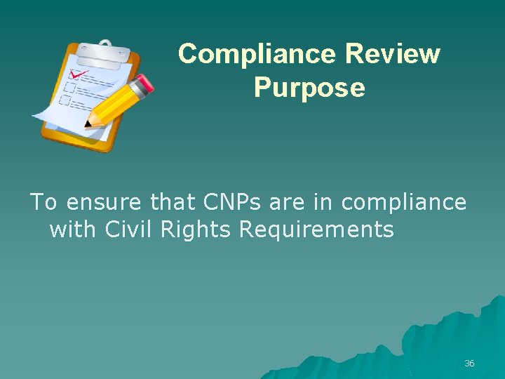 Compliance Review Purpose To ensure that CNPs are in compliance with Civil Rights Requirements