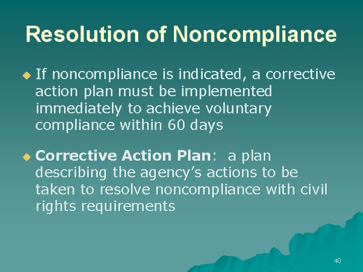 Resolution of Noncompliance u u If noncompliance is indicated, a corrective action plan must