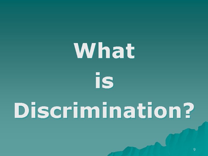What is Discrimination? 9 