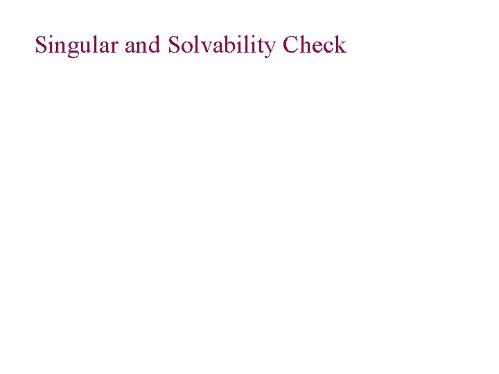 Singular and Solvability Check 