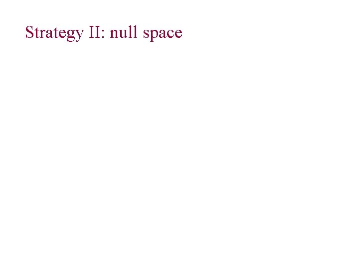 Strategy II: null space 