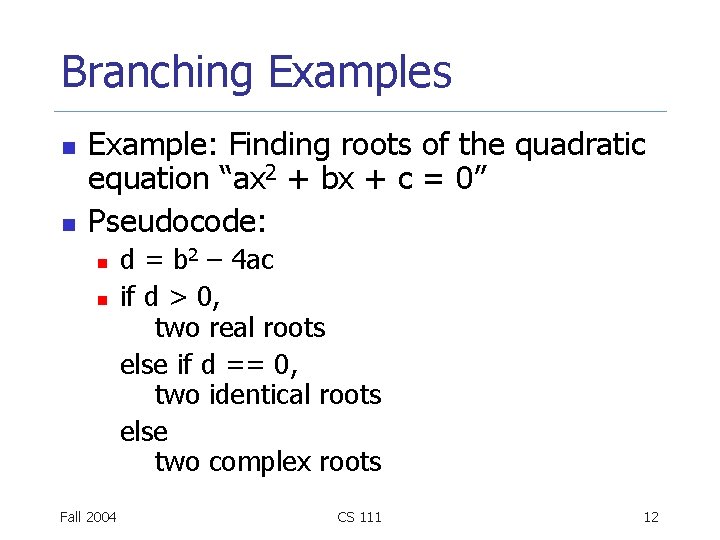 Branching Examples n n Example: Finding roots of the quadratic equation “ax 2 +