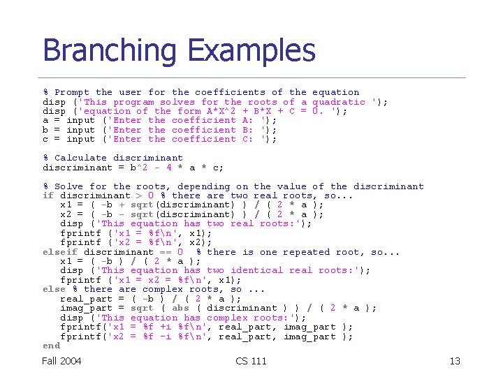 Branching Examples % Prompt the user for the coefficients of the equation disp ('This