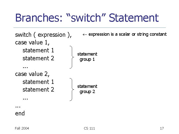 Branches: “switch” Statement switch ( expression ), case value 1, statement 1 statement 2.