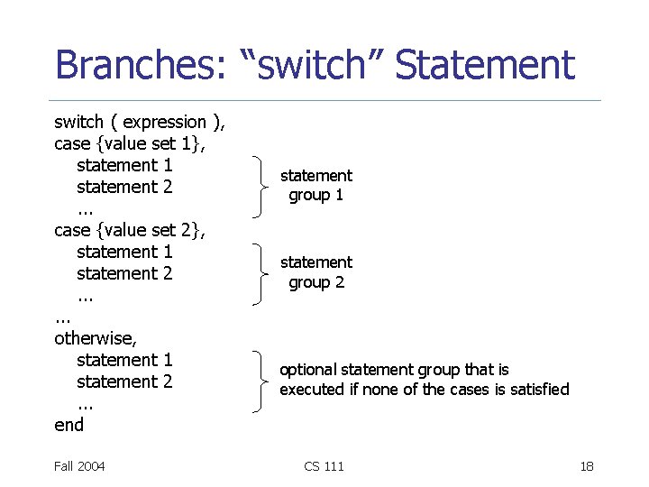 Branches: “switch” Statement switch ( expression ), case {value set 1}, statement 1 statement