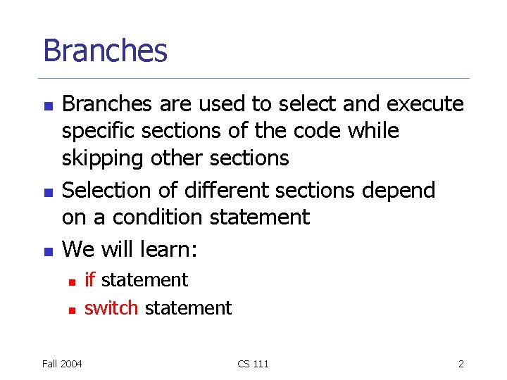 Branches n n n Branches are used to select and execute specific sections of